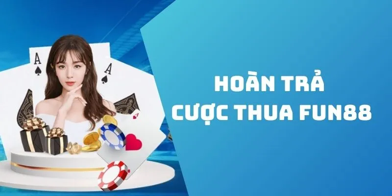 Lưu ý khi nhận thưởng từ khuyến mãi hoàn trả cược thua Fun88